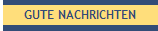 GUTE NACHRICHTEN